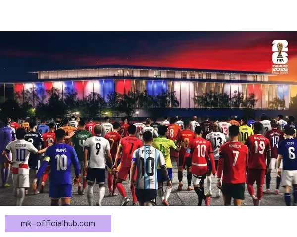 聚焦二〇二六世界杯参赛球队扩军背景下世界足球实力版图新变化趋